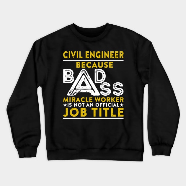 Civil Engineer Because Badass Miracle Worker Is Not An Official Job Title Crewneck Sweatshirt by RetroWave